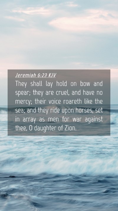 Picture 04 - Jeremiah 6:23 KJV Mobile Phone Wallpaper - They shall lay hold on bow and spear; they are - Mobile Bible Verse Wallpaper