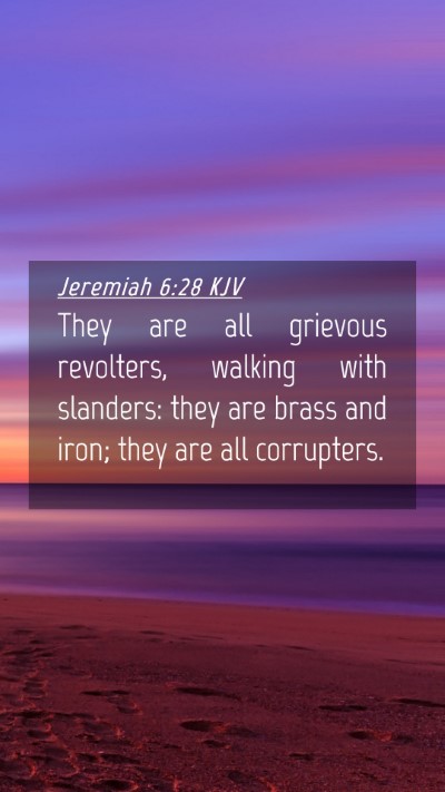 Picture 04 - Jeremiah 6:28 KJV Mobile Phone Wallpaper - They are all grievous revolters, walking with - Mobile Bible Verse Wallpaper