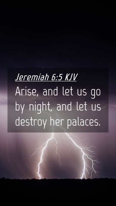 Picture 04 - Jeremiah 6:5 KJV Mobile Phone Wallpaper - Arise, and let us go by night, and let us destroy - Mobile Bible Verse Wallpaper