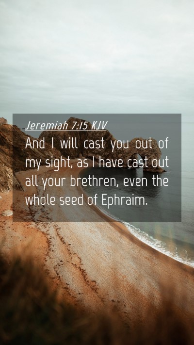 Picture 04 - Jeremiah 7:15 KJV Mobile Phone Wallpaper - And I will cast you out of my sight, as I have - Mobile Bible Verse Wallpaper