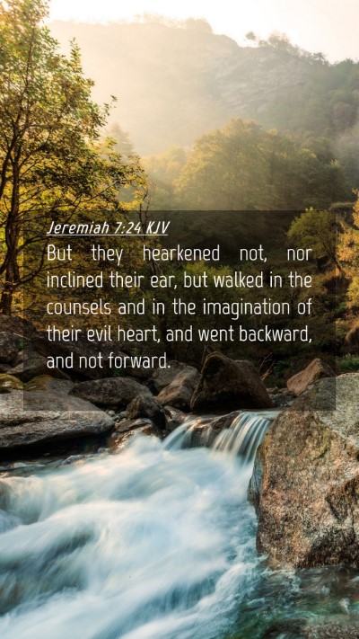 Picture 04 - Jeremiah 7:24 KJV Mobile Phone Wallpaper - But they hearkened not, nor inclined their ear, - Mobile Bible Verse Wallpaper