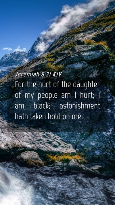 Picture 04 - Jeremiah 8:21 KJV Mobile Phone Wallpaper - For the hurt of the daughter of my people am I - Mobile Bible Verse Wallpaper