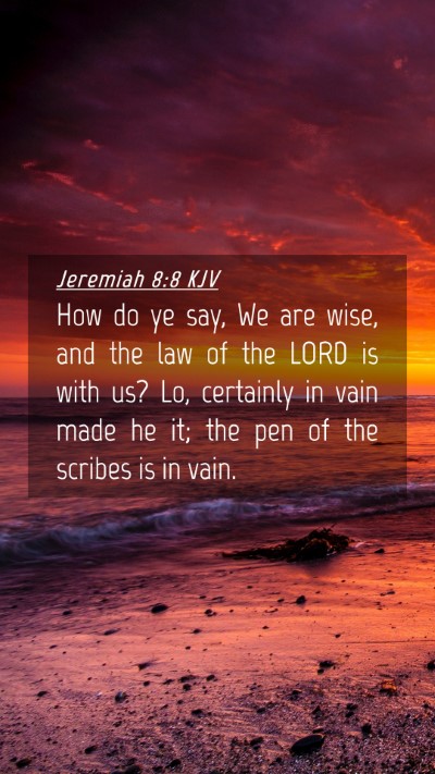 Picture 04 - Jeremiah 8:8 KJV Mobile Phone Wallpaper - How do ye say, We are wise, and the law of the - Mobile Bible Verse Wallpaper