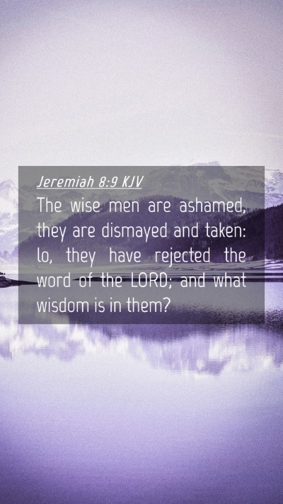 Picture 04 - Jeremiah 8:9 KJV Mobile Phone Wallpaper - The wise men are ashamed, they are dismayed and - Mobile Bible Verse Wallpaper