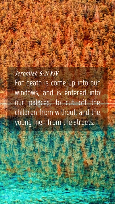 Picture 04 - Jeremiah 9:21 KJV Mobile Phone Wallpaper - For death is come up into our windows, and is - Mobile Bible Verse Wallpaper
