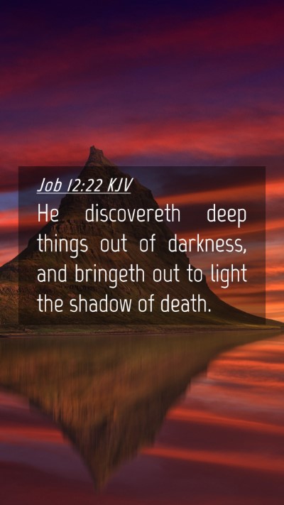 Picture 04 - Job 12:22 KJV Mobile Phone Wallpaper - He discovereth deep things out of darkness, and - Mobile Bible Verse Wallpaper