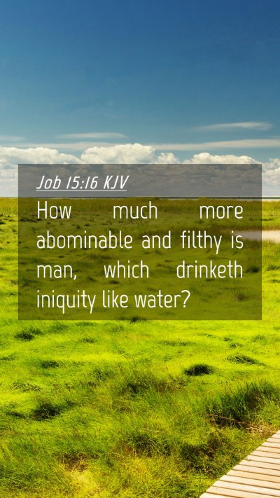 Picture 04 - Job 15:16 KJV Mobile Phone Wallpaper - How much more abominable and filthy is man, which - Mobile Bible Verse Wallpaper