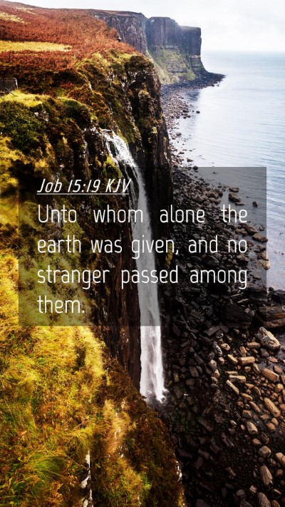 Picture 04 - Job 15:19 KJV Mobile Phone Wallpaper - Unto whom alone the earth was given, and no - Mobile Bible Verse Wallpaper