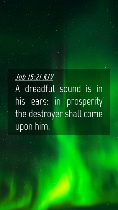 Picture 04 - Job 15:21 KJV Mobile Phone Wallpaper - A dreadful sound is in his ears: in prosperity - Mobile Bible Verse Wallpaper
