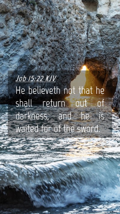 Picture 04 - Job 15:22 KJV Mobile Phone Wallpaper - He believeth not that he shall return out of - Mobile Bible Verse Wallpaper