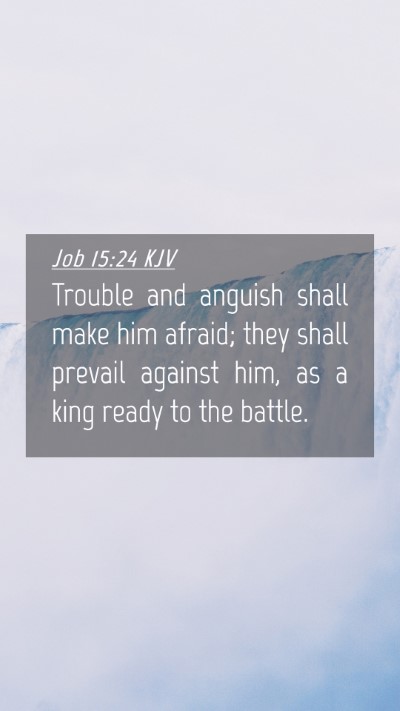 Picture 04 - Job 15:24 KJV Mobile Phone Wallpaper - Trouble and anguish shall make him afraid; they - Mobile Bible Verse Wallpaper