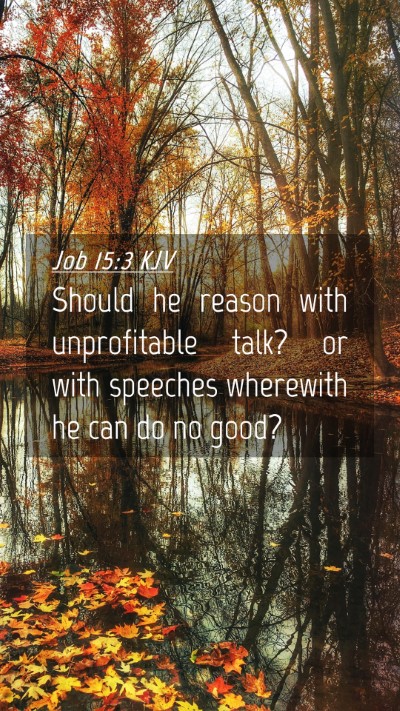 Picture 04 - Job 15:3 KJV Mobile Phone Wallpaper - Should he reason with unprofitable talk? or with - Mobile Bible Verse Wallpaper