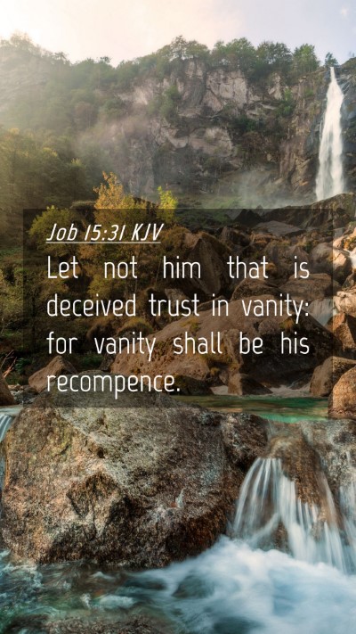 Picture 04 - Job 15:31 KJV Mobile Phone Wallpaper - Let not him that is deceived trust in vanity: for - Mobile Bible Verse Wallpaper