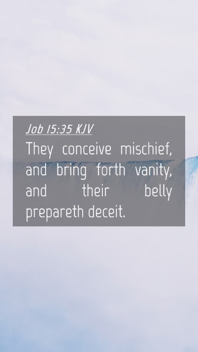 Picture 04 - Job 15:35 KJV Mobile Phone Wallpaper - They conceive mischief, and bring forth vanity, - Mobile Bible Verse Wallpaper