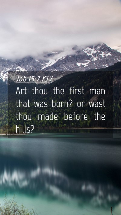 Picture 04 - Job 15:7 KJV Mobile Phone Wallpaper - Art thou the first man that was born? or wast - Mobile Bible Verse Wallpaper