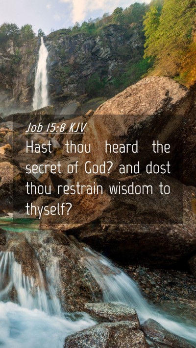 Picture 04 - Job 15:8 KJV Mobile Phone Wallpaper - Hast thou heard the secret of God? and dost thou - Mobile Bible Verse Wallpaper