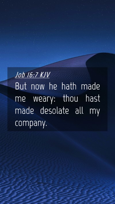 Picture 04 - Job 16:7 KJV Mobile Phone Wallpaper - But now he hath made me weary: thou hast made - Mobile Bible Verse Wallpaper
