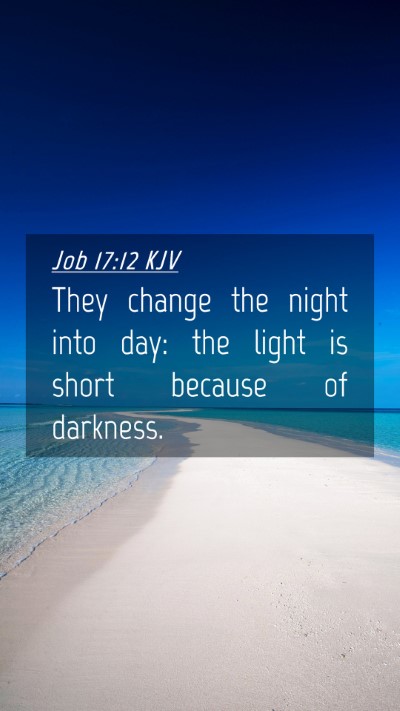 Picture 04 - Job 17:12 KJV Mobile Phone Wallpaper - They change the night into day: the light is - Mobile Bible Verse Wallpaper