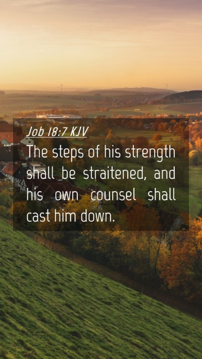 Picture 04 - Job 18:7 KJV Mobile Phone Wallpaper - The steps of his strength shall be straitened, - Mobile Bible Verse Wallpaper