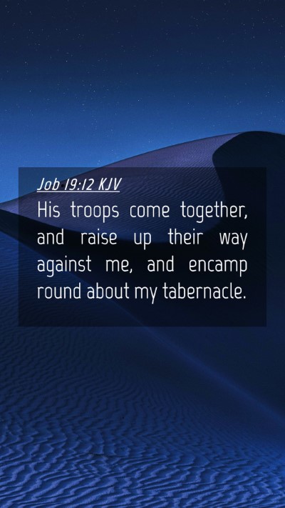 Picture 04 - Job 19:12 KJV Mobile Phone Wallpaper - His troops come together, and raise up their way - Mobile Bible Verse Wallpaper