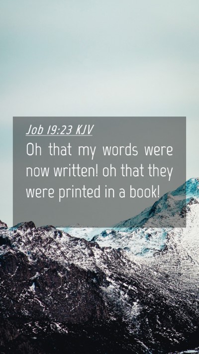 Picture 04 - Job 19:23 KJV Mobile Phone Wallpaper - Oh that my words were now written! oh that they - Mobile Bible Verse Wallpaper