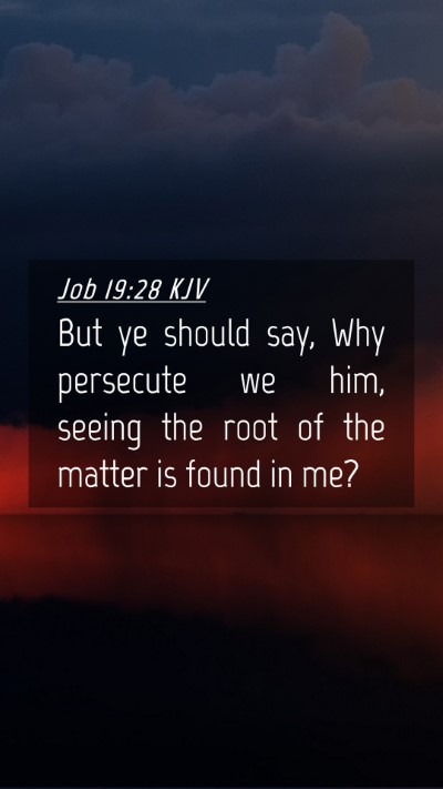 Picture 04 - Job 19:28 KJV Mobile Phone Wallpaper - But ye should say, Why persecute we him, seeing - Mobile Bible Verse Wallpaper