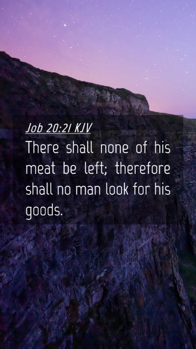 Picture 04 - Job 20:21 KJV Mobile Phone Wallpaper - There shall none of his meat be left; therefore - Mobile Bible Verse Wallpaper