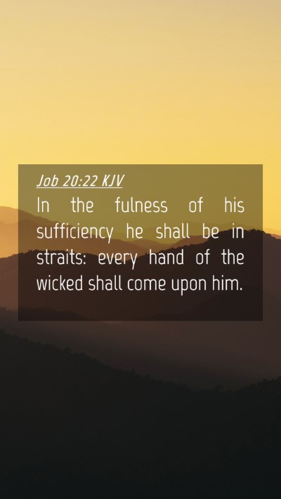 Picture 04 - Job 20:22 KJV Mobile Phone Wallpaper - In the fulness of his sufficiency he shall be in - Mobile Bible Verse Wallpaper