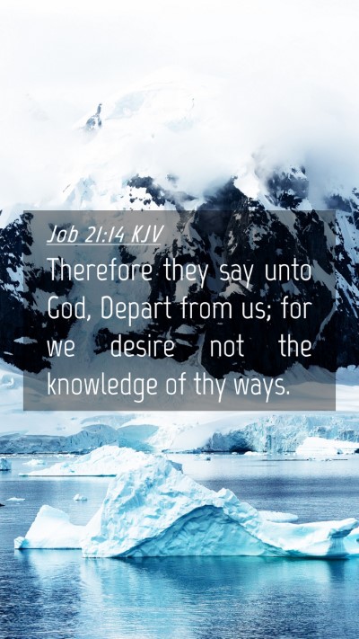 Picture 04 - Job 21:14 KJV Mobile Phone Wallpaper - Therefore they say unto God, Depart from us; for - Mobile Bible Verse Wallpaper