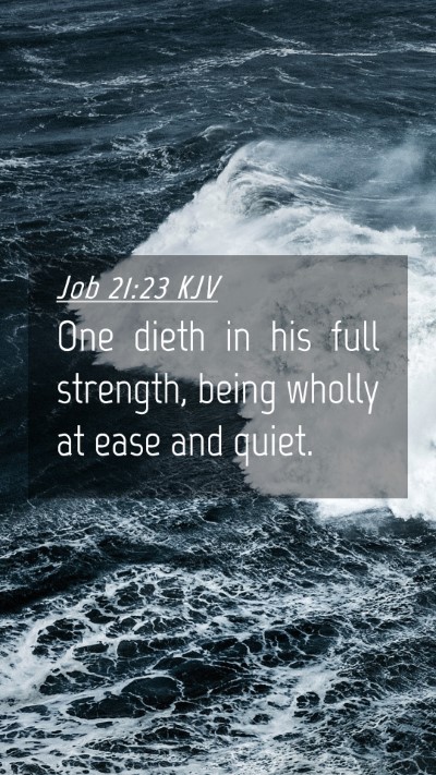 Picture 04 - Job 21:23 KJV Mobile Phone Wallpaper - One dieth in his full strength, being wholly at - Mobile Bible Verse Wallpaper
