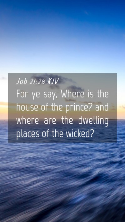Picture 04 - Job 21:28 KJV Mobile Phone Wallpaper - For ye say, Where is the house of the prince? and - Mobile Bible Verse Wallpaper