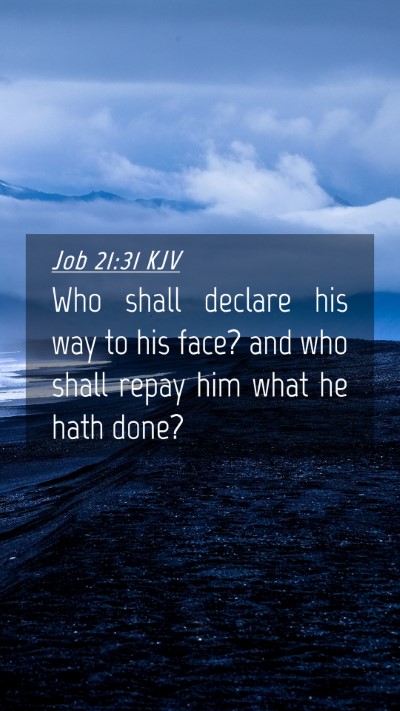 Picture 04 - Job 21:31 KJV Mobile Phone Wallpaper - Who shall declare his way to his face? and who - Mobile Bible Verse Wallpaper