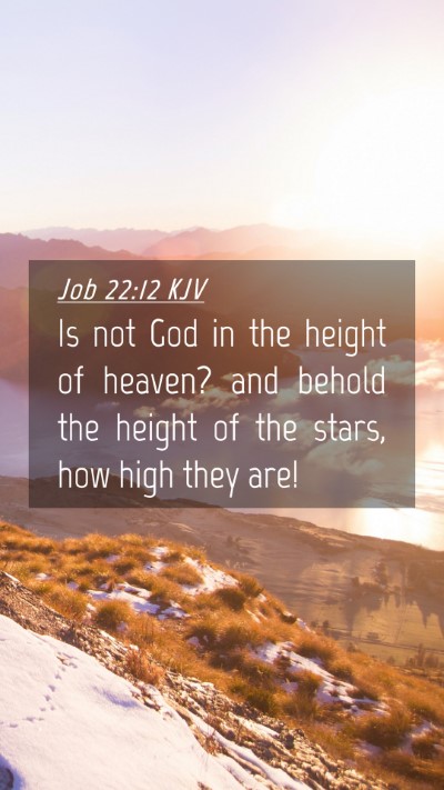 Picture 04 - Job 22:12 KJV Mobile Phone Wallpaper - Is not God in the height of heaven? and behold - Mobile Bible Verse Wallpaper