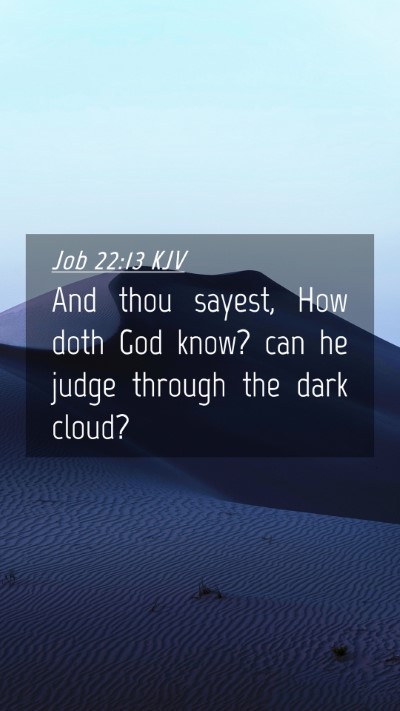 Picture 04 - Job 22:13 KJV Mobile Phone Wallpaper - And thou sayest, How doth God know? can he judge - Mobile Bible Verse Wallpaper