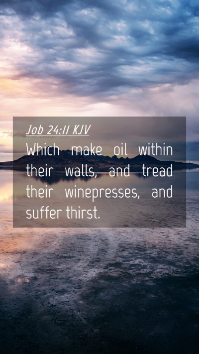 Picture 04 - Job 24:11 KJV Mobile Phone Wallpaper - Which make oil within their walls, and tread - Mobile Bible Verse Wallpaper