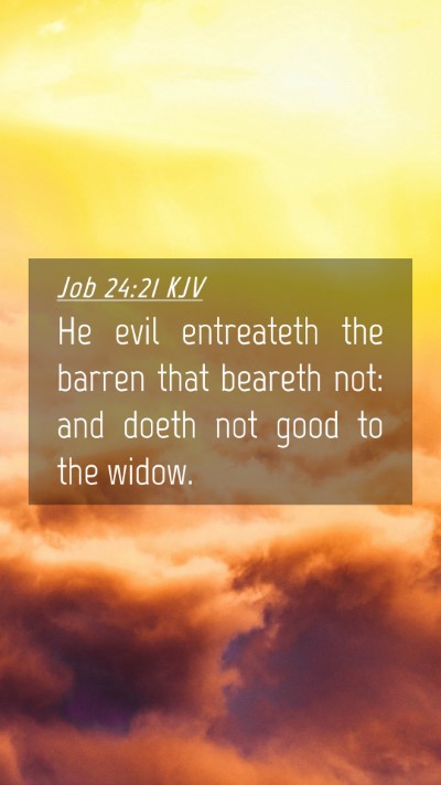 Picture 04 - Job 24:21 KJV Mobile Phone Wallpaper - He evil entreateth the barren that beareth not: - Mobile Bible Verse Wallpaper