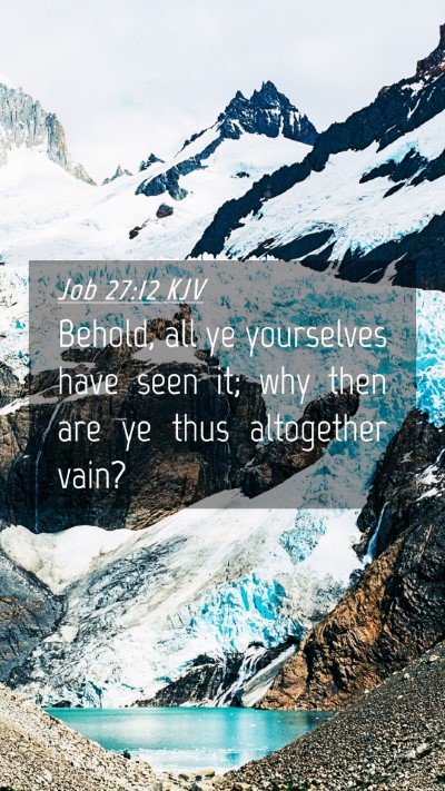 Picture 04 - Job 27:12 KJV Mobile Phone Wallpaper - Behold, all ye yourselves have seen it; why then - Mobile Bible Verse Wallpaper
