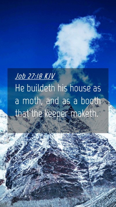 Picture 04 - Job 27:18 KJV Mobile Phone Wallpaper - He buildeth his house as a moth, and as a booth - Mobile Bible Verse Wallpaper