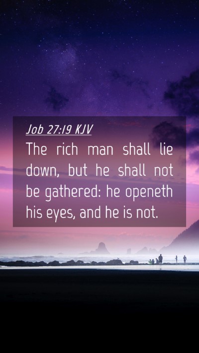 Picture 04 - Job 27:19 KJV Mobile Phone Wallpaper - The rich man shall lie down, but he shall not be - Mobile Bible Verse Wallpaper