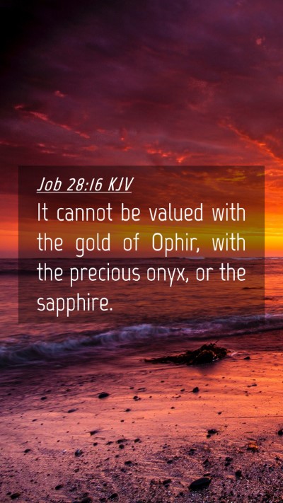 Picture 04 - Job 28:16 KJV Mobile Phone Wallpaper - It cannot be valued with the gold of Ophir, with - Mobile Bible Verse Wallpaper