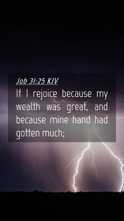 Picture 04 - Job 31:25 KJV Mobile Phone Wallpaper - If I rejoice because my wealth was great, and - Mobile Bible Verse Wallpaper