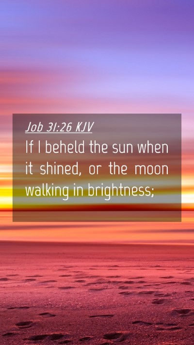Picture 04 - Job 31:26 KJV Mobile Phone Wallpaper - If I beheld the sun when it shined, or the moon - Mobile Bible Verse Wallpaper