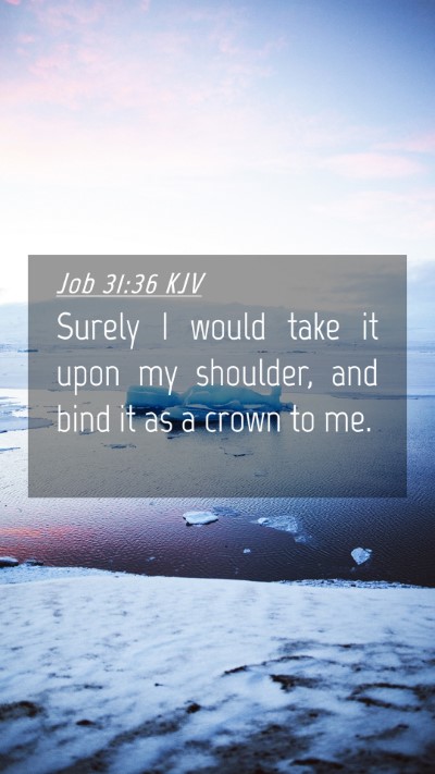 Picture 04 - Job 31:36 KJV Mobile Phone Wallpaper - Surely I would take it upon my shoulder, and bind - Mobile Bible Verse Wallpaper