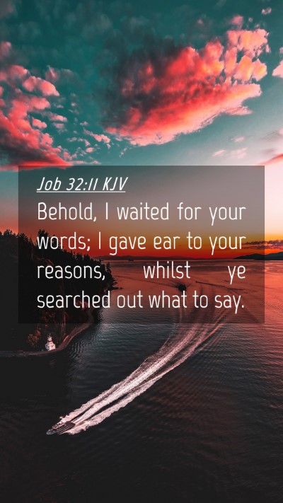 Picture 04 - Job 32:11 KJV Mobile Phone Wallpaper - Behold, I waited for your words; I gave ear to - Mobile Bible Verse Wallpaper