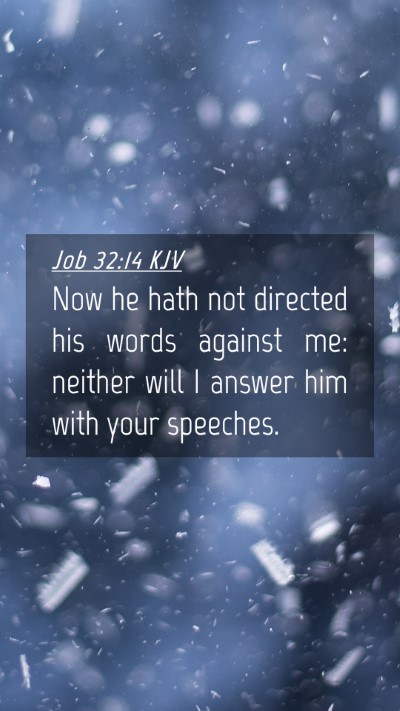 Picture 04 - Job 32:14 KJV Mobile Phone Wallpaper - Now he hath not directed his words against me: - Mobile Bible Verse Wallpaper
