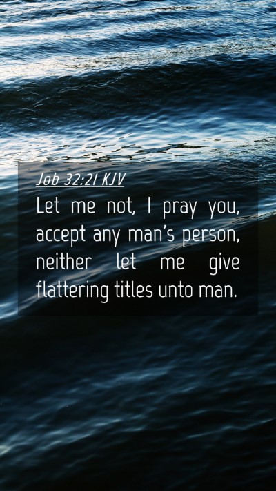 Picture 04 - Job 32:21 KJV Mobile Phone Wallpaper - Let me not, I pray you, accept any man's person, - Mobile Bible Verse Wallpaper