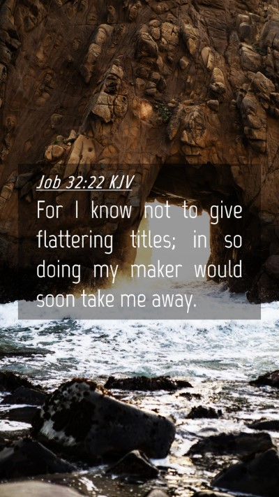 Picture 04 - Job 32:22 KJV Mobile Phone Wallpaper - For I know not to give flattering titles; in so - Mobile Bible Verse Wallpaper