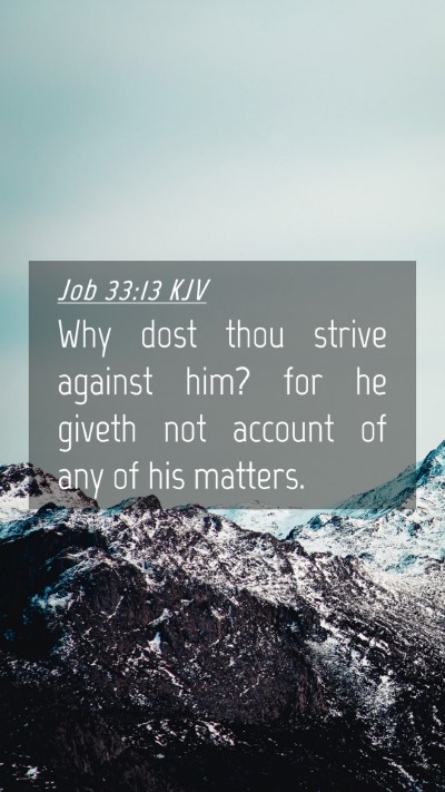 Picture 04 - Job 33:13 KJV Mobile Phone Wallpaper - Why dost thou strive against him? for he giveth - Mobile Bible Verse Wallpaper