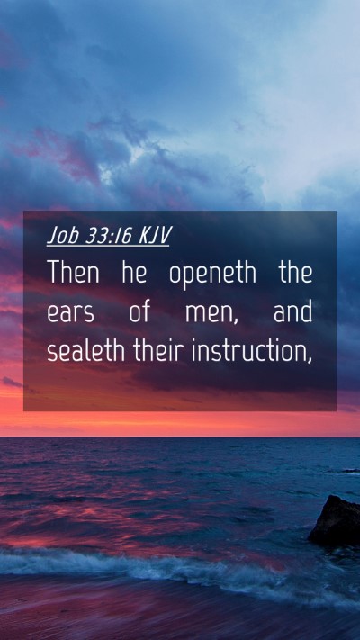 Picture 04 - Job 33:16 KJV Mobile Phone Wallpaper - Then he openeth the ears of men, and sealeth - Mobile Bible Verse Wallpaper