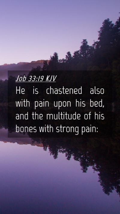 Picture 04 - Job 33:19 KJV Mobile Phone Wallpaper - He is chastened also with pain upon his bed, and - Mobile Bible Verse Wallpaper